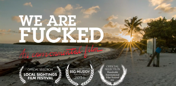 We Are Fucked: An Environmental Film